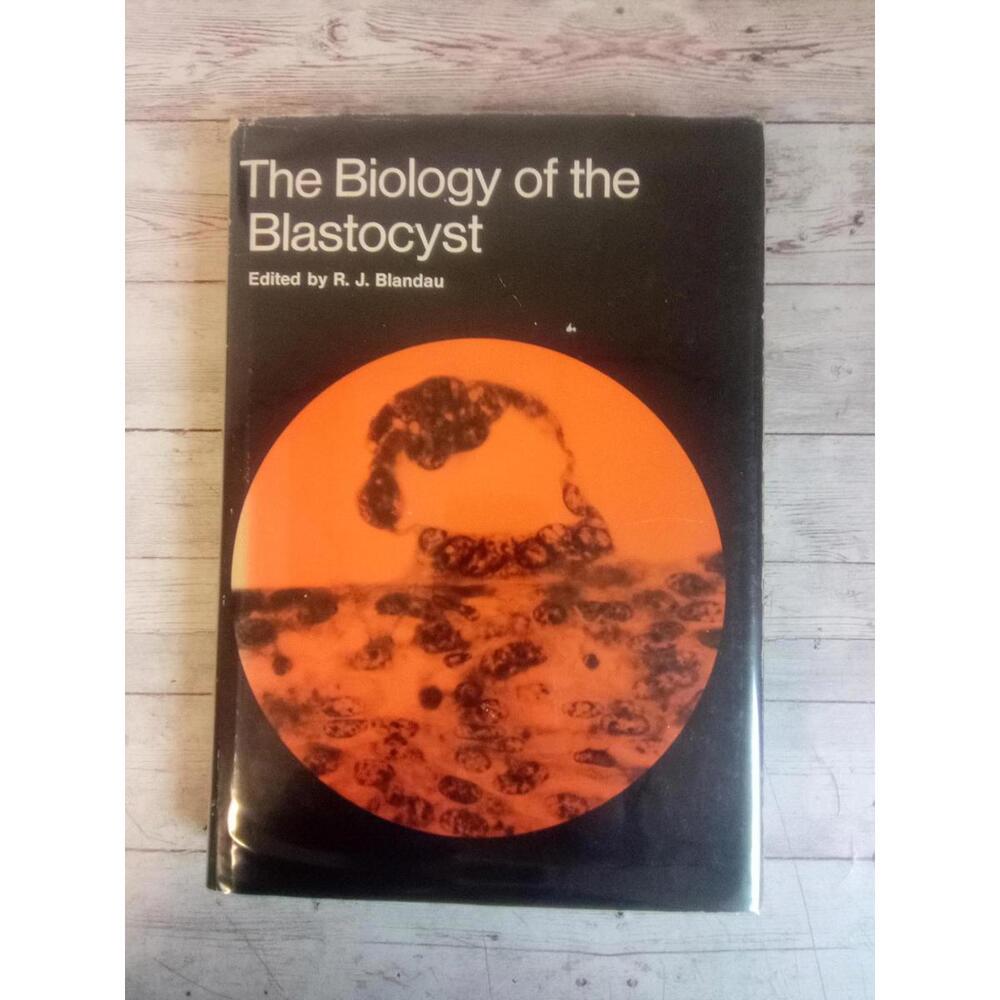 The Biology Of The Blastocyst ~ R. J. Blandau (Editor) HC/DJ 1971